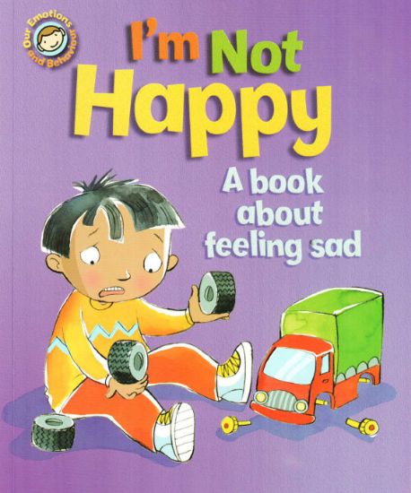 Picture of OUR EMOTIONS AND BEHAVIORS I'M NOT HAPPY-A BOOK ABOUT FEELING SAD                              