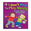 Picture of OUR EMOTIONS AND BEHAVIORS I DON'T WANT TO PLAY NICELY-A BOOK ABOUT BEING KIND